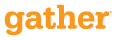 Gather